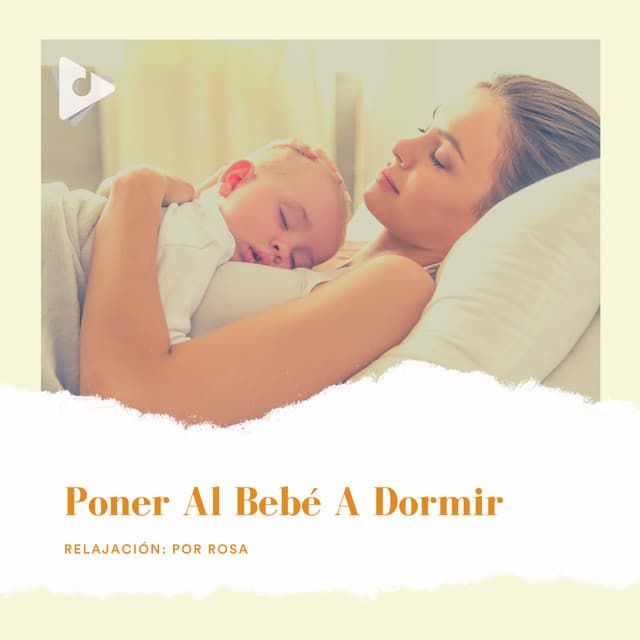 Poner al Bebé a Dormir - Relajación: Por Rosa