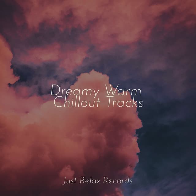Dreamy Warm Chillout Tracks - Chakra Balancing Sound Therapy