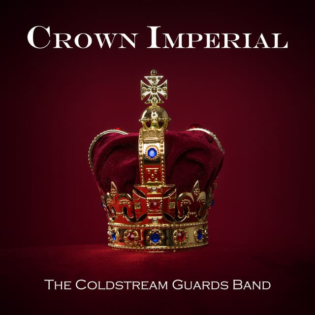 Crown Imperial: Coronation Music - The Coldstream Guards Band