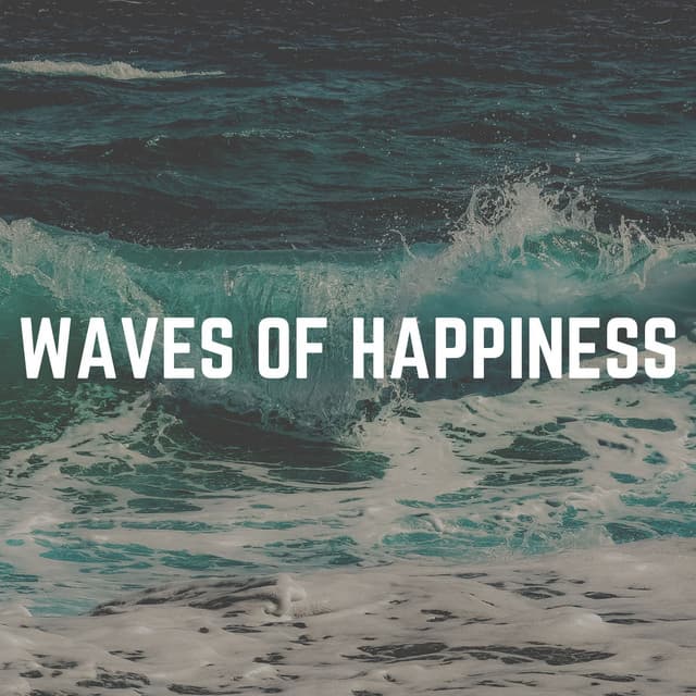 Waves of Happiness - Sea Waves Sounds