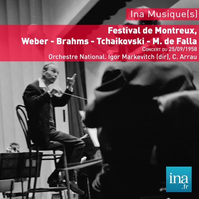 Festival de Montreux, Weber - Brahms - Tchaikovski - M. de Falla, Concert du 25/09/1958, Orchestre National, Igor Markevitch , C. Arrau - Orchestre National de la RTF