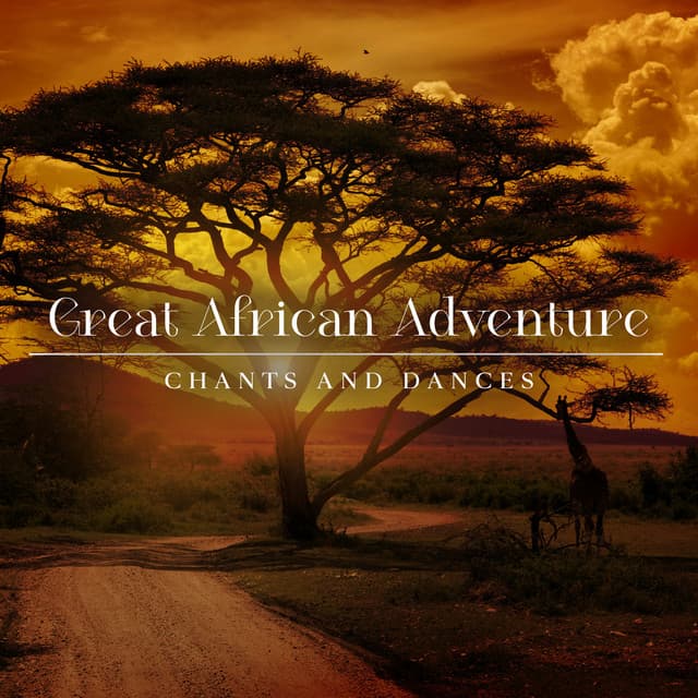 Great African Adventure: Chants and Dances, Ethnic Relaxation and Meditation - African Sound Therapy Masters