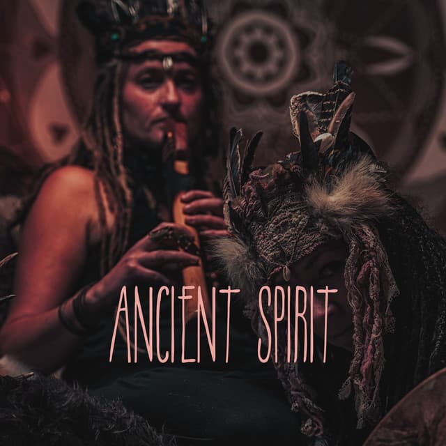ANCIENT SPIRIT: Native American Ancestral Chants To Heal Your Soul - Native American Traditions