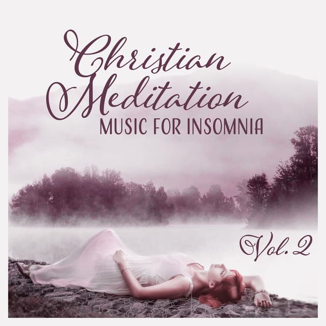 Christian Meditation Music for Insomnia Vol. 2 – Instrumental Soothing Sounds for Will Help You Sleep, Less Anxiety, Stress and Worry, Bedtime Prayer & Deep Worship - Bible Study Music