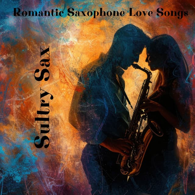 Sultry Sax: Romantic Saxophone Love Songs - Classy Saxophone Jazz Academy