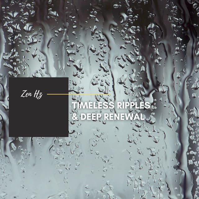Timeless Ripples & Deep Renewal - Zen Hz
