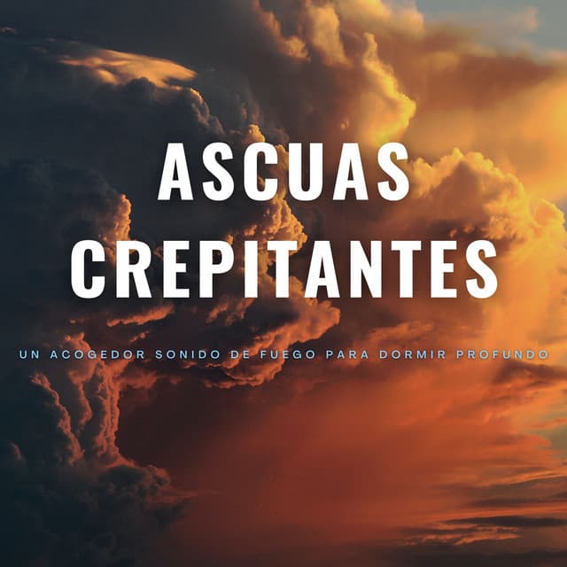 Ascuas Crepitantes: Un Acogedor Sonido De Fuego Para Dormir Profundo - Sonidos de Fuego para Dormir
