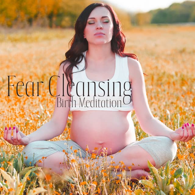 Fear Cleansing Birth Meditation: Hypnobirthing Meditation - Hypnobirthing Oasis