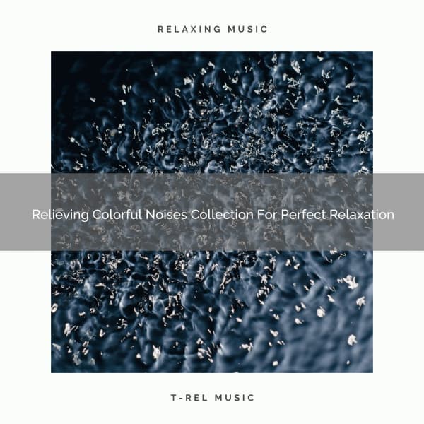 Relieving Colorful Noises Collection For Perfect Relaxation - Chill Relajente