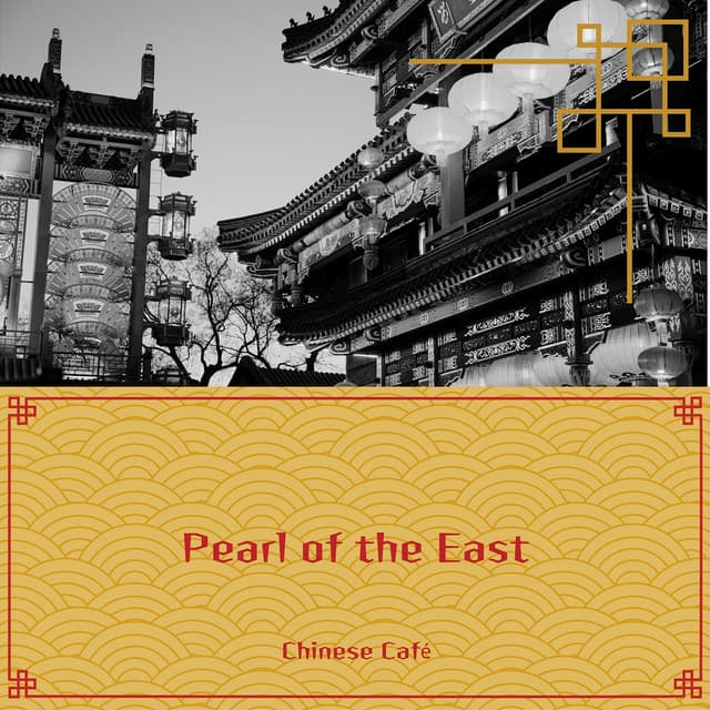 Pearl of the East: Delicate Chinese Music for a Soothing Atmosphere - Chinese Café
