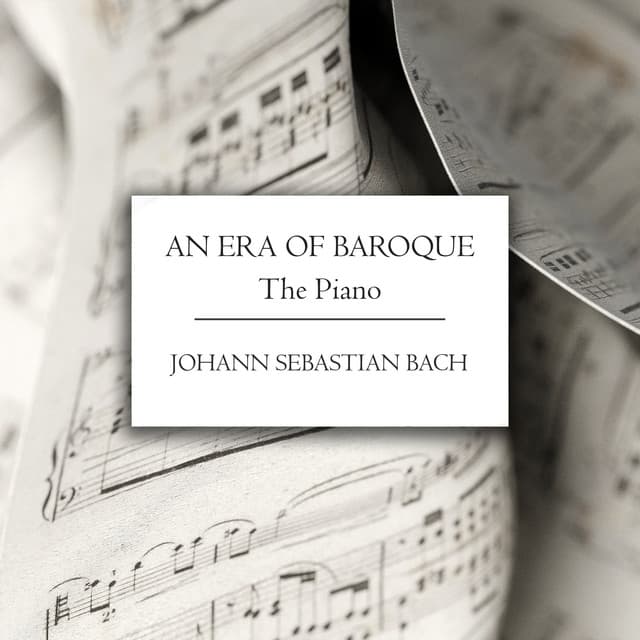 An Era of Baroque: The Piano - Johann Sebastian Bach