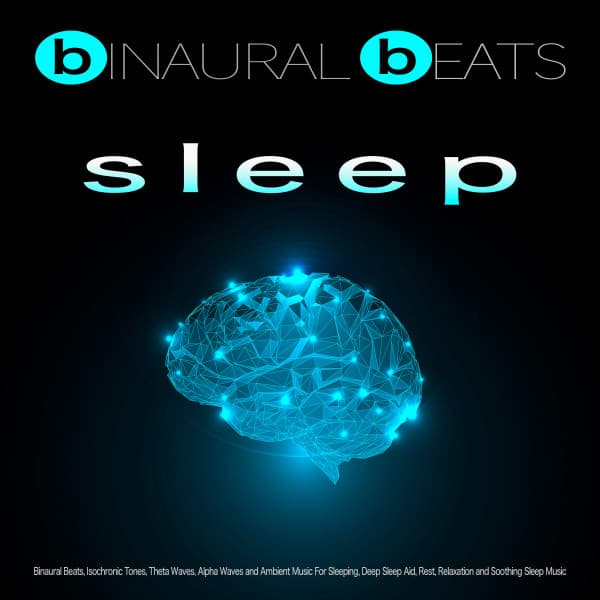 Binaural Beats Sleep: Binaural Beats, Isochronic Tones, Theta Waves, Alpha Waves and Ambient Music For Sleeping, Deep Sleep Aid, Rest, Relaxation and Soothing Sleep Music - Binaural Beats Sleep