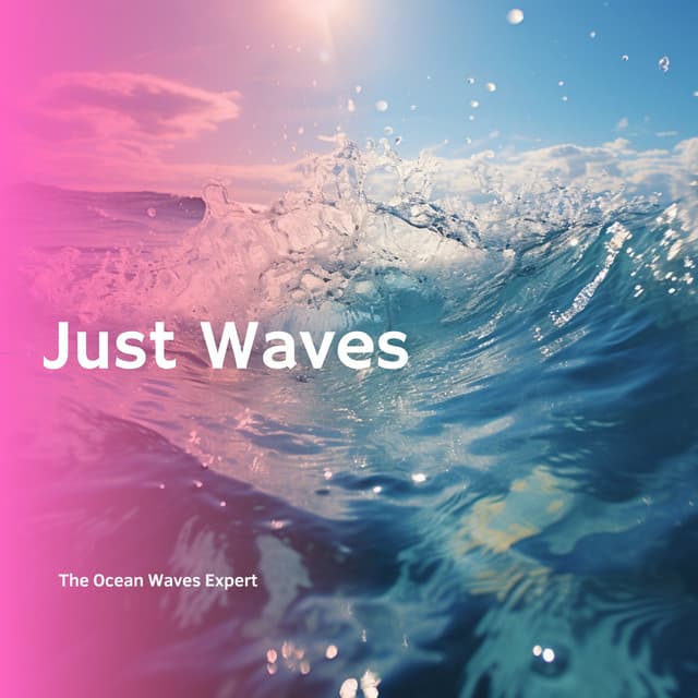 Just Waves: Ocean Nature Sounds - The Ocean Waves Expert