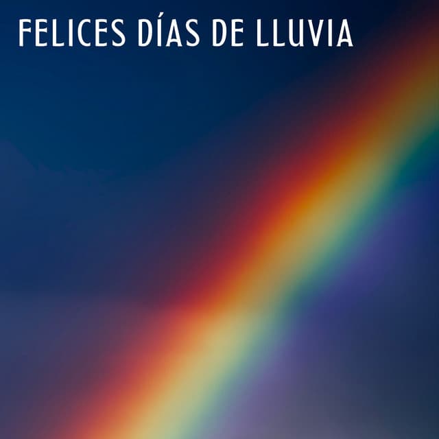 Felices Días De Lluvia - Estado de ánimo de lluvia