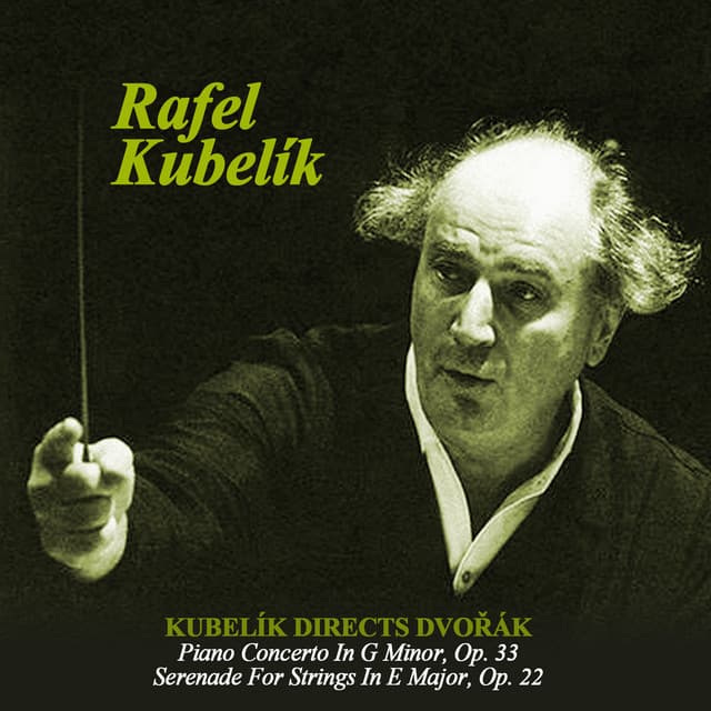 Kubelík directs Dvořák: Piano Concerto In G Minor, Op. 33 - Serenade For Strings In E Major, Op. 22 - Antonín Dvořák