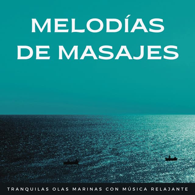 Melodías De Masajes: Tranquilas Olas Marinas Con Música Relajante - Colección de sonidos del océano