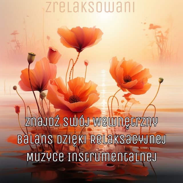 Znajdź Swój Wewnętrzny Balans Dzięki Relaksacyjnej Muzyce Instrumentalnej - Zrelaksowani