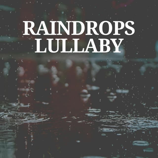 Raindrops Lullaby - Lullaby Rain