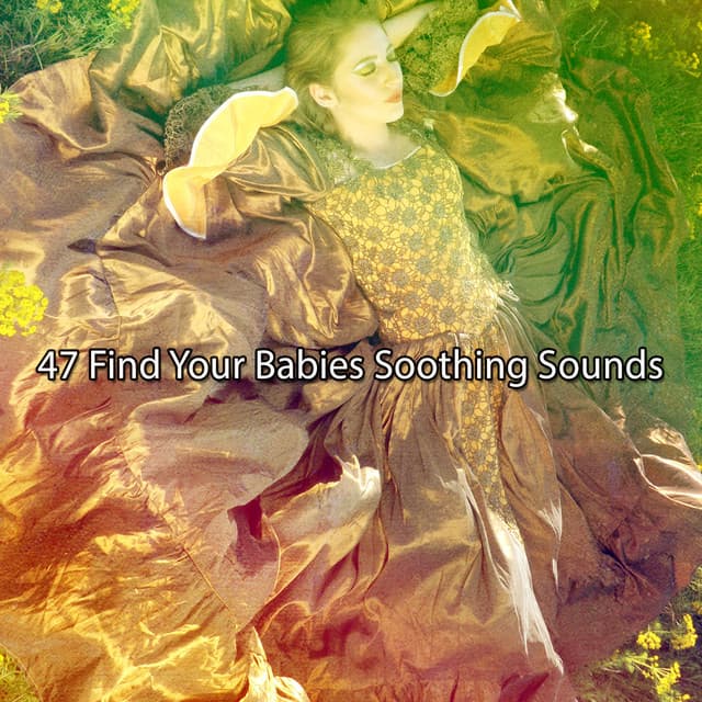 47 Find Your Babies Soothing Sounds - Sleeping Music
