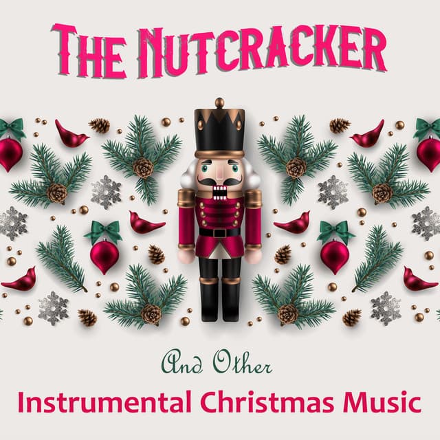 "The Nutcracker" and Other Instrumental Christmas Music - Pyotr Ilyich Tchaikovsky