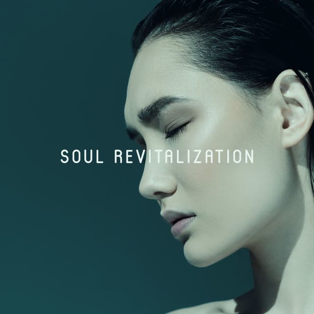 Soul Revitalization: Deep Open Soul, Serenity in Soul, Touchy Music, Calming Moments - Spiritual Enlightenment Unit