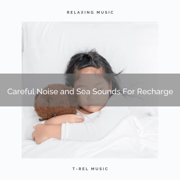 Careful Noise and Sea Sounds For Recharge - Zen Sounds