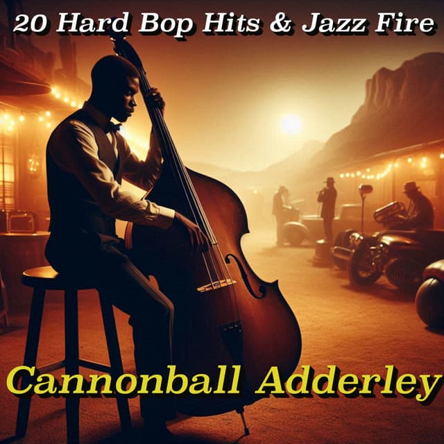 Cannonball Adderley: 20 Hard Bop Hits & Jazz Fire - Cannonball Adderley