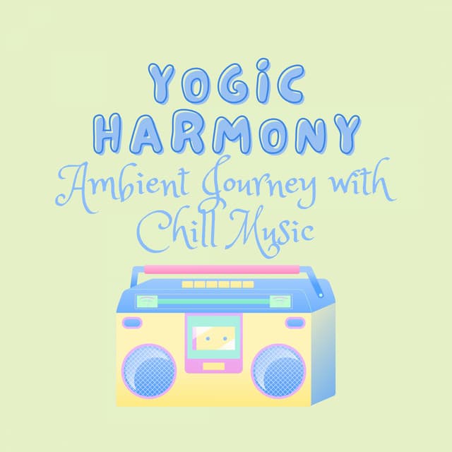 Yogic Harmony: Ambient Journey with Chill Music - Reiki harmonia