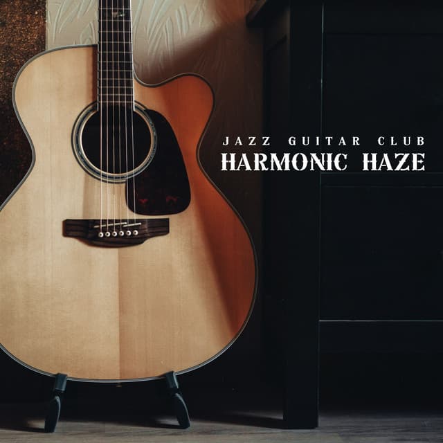 Harmonic Haze: Chill Guitar Music - Jazz Guitar Club