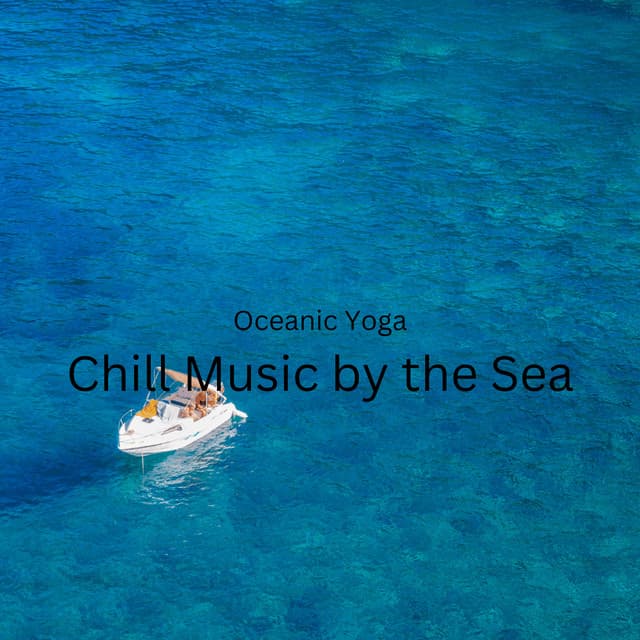 Oceanic Yoga: Chill Music by the Sea - Noise of Colors Radio 1