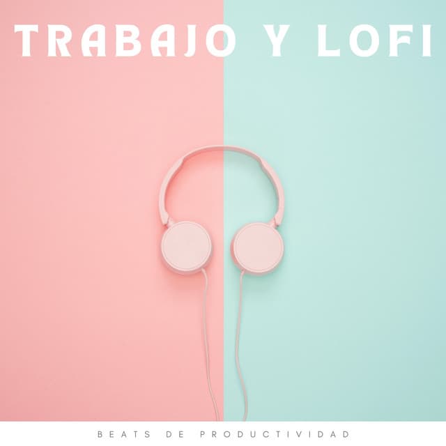 Trabajo Y Lofi: Beats De Productividad - Trabajo en Casa Lofi
