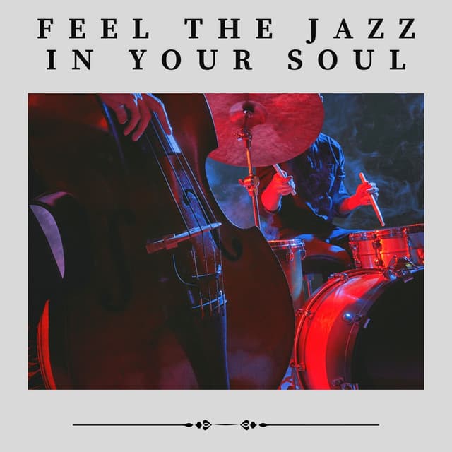 Feel the Jazz in Your Soul - Jazz Instrumentals