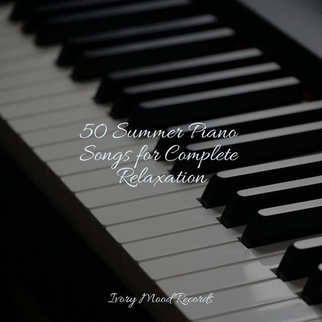 50 Summer Piano Songs for Complete Relaxation - Ivory Mood