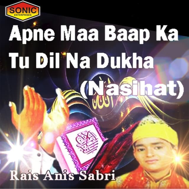 Apne Maa Baap Ka Dil Na Dukha - Rais Anis Sabri
