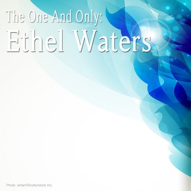 The One and Only: Ethel Waters - Ethel Waters