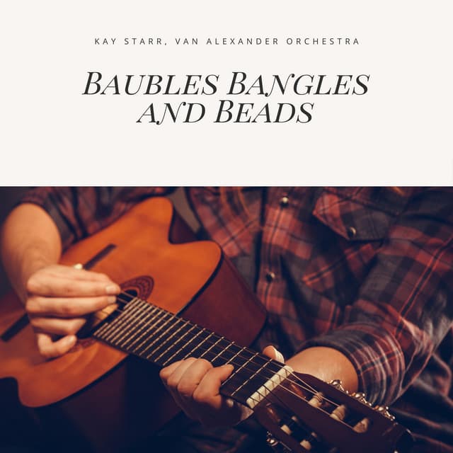 Baubles Bangles and Beads - Kay Starr