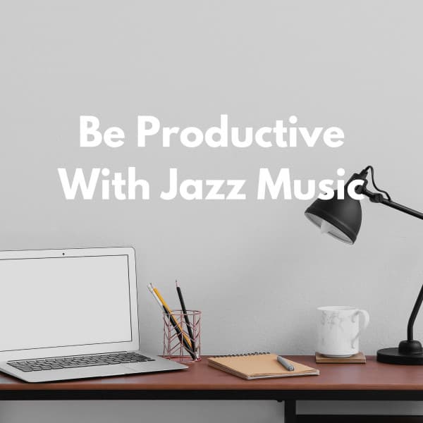 Be Productive With Jazz Music - Cleaning Music Play List