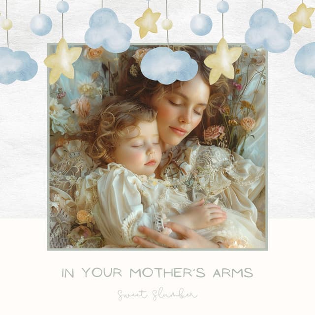 In Your Mother’s Arms - Sweet Slumber