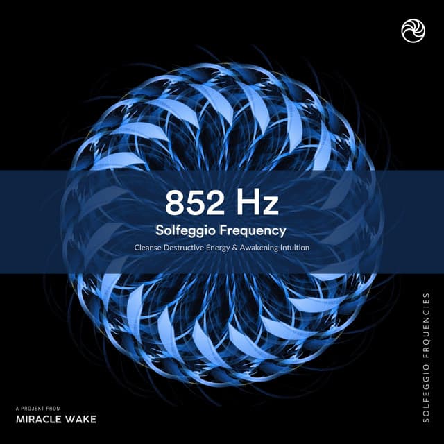 852 Hz Awakening Intuition & Cleanse Destructive Energy - Miracle Waves