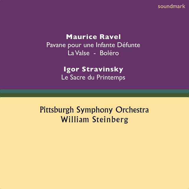 Maurice Ravel: Pavane pour une Infante Dèfunte, La Valse & Boléro - Igor Stravinsky: Le Sacre du Printemps - William Steinberg