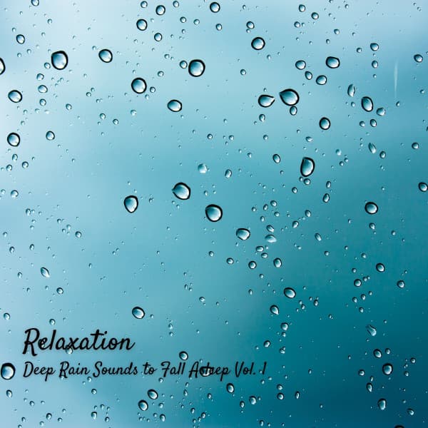 Relaxation: Deep Rain Sounds to Fall Asleep Vol. 1 - Total Relax