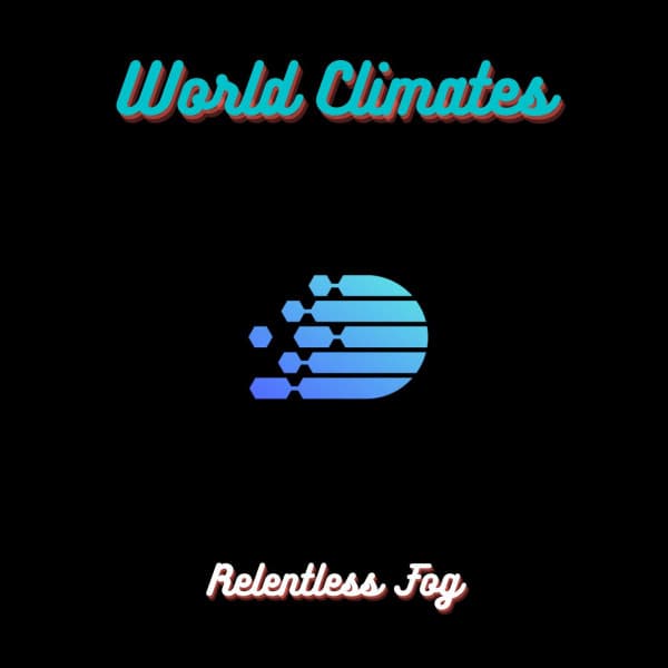 World Climates - Relentless Fog