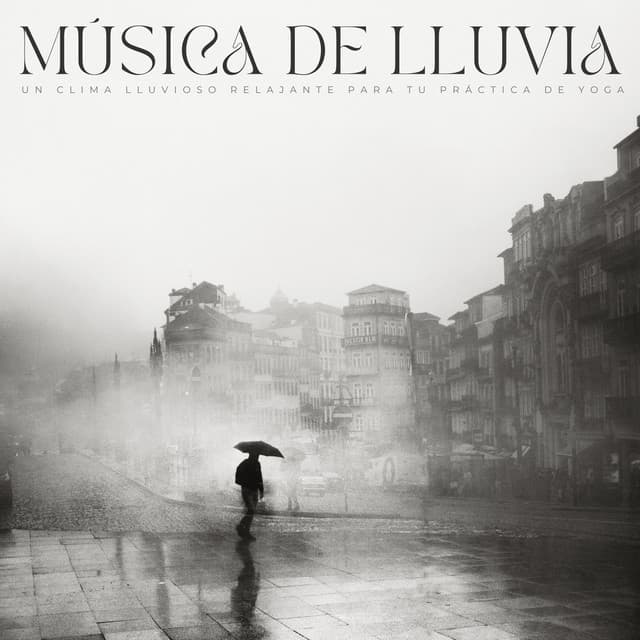 Música De Lluvia: Un Clima Lluvioso Relajante Para Tu Práctica De Yoga - Lluvia Sonidos Naturaleza Colección