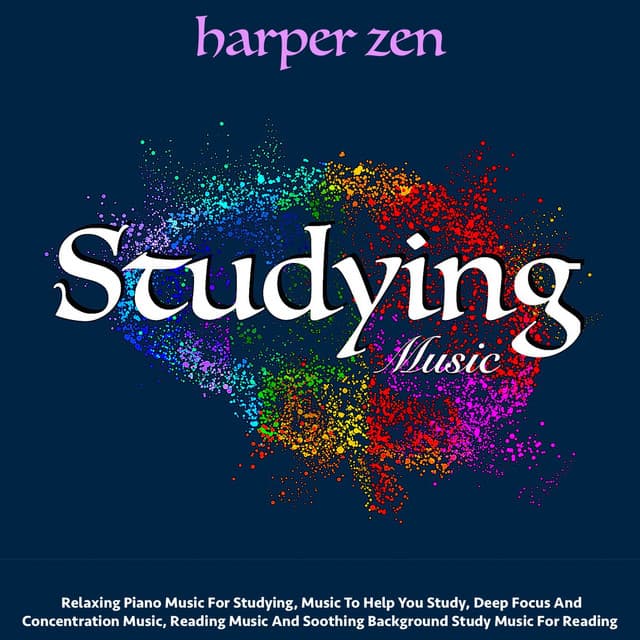 Studying Music: Relaxing Piano Music for Studying, Music to Help You Study, Deep Focus and Concentration Music, Reading Music and Soothing Background Study Music for Reading - Harper Zen