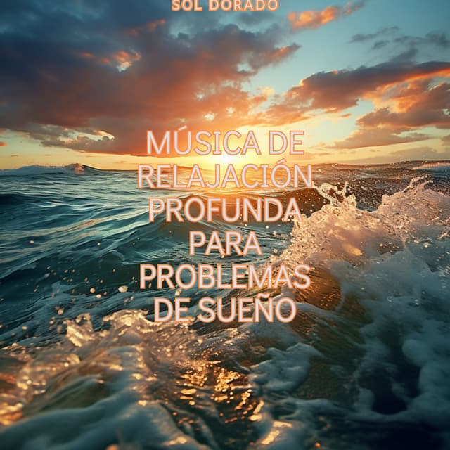 Música de Relajación Profunda para Problemas de Sueño - Sol Dorado