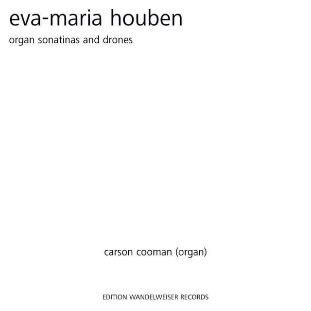 Eva-Maria Houben: Organ Sonatinas and Drones - Carson Cooman