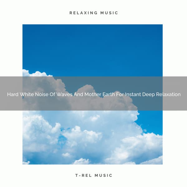 Hard White Noise Of Waves And Mother Earth For Instant Deep Relaxation - Dreamy White Noise
