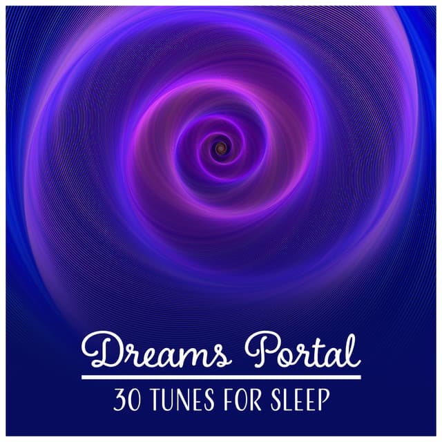 Dreams Portal – 30 Tunes for Sleep: Follow the Calmness, Mind Unplugged, Blissful Night, Soothing Music, Insomnia Cure - Natural Sleep Aid Music Zone
