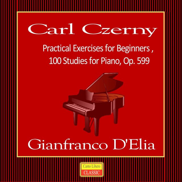 Carl Czerny: Practical Exercises for Beginners, 100 Studies for Piano, Op. 599 - Carl Czerny