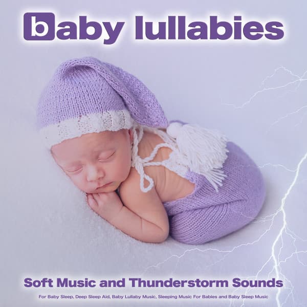Baby Lullabies: Soft Music and Thunderstorm Sounds For Baby Sleep, Deep Sleep Aid, Baby Lullaby Music, Sleeping Music For Babies and Baby Sleep Music - Baby Sleep Music